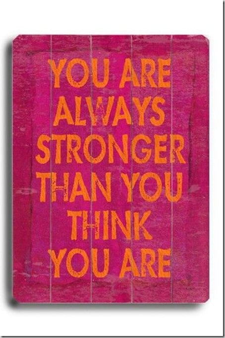 stronger than you think you are