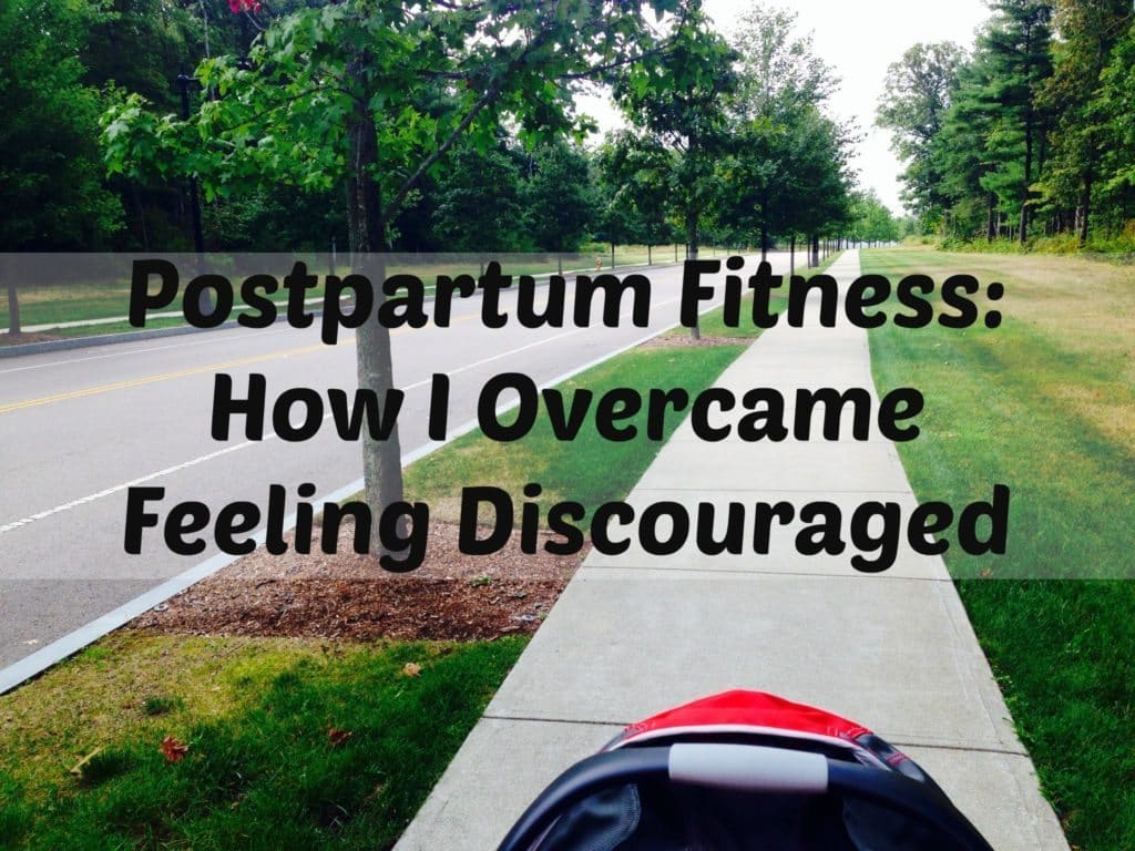 Postpartum Fitness How I Overcame Feeling Discouraged