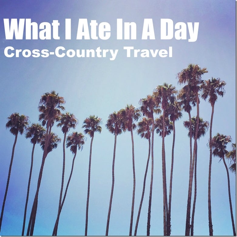 What I Ate In A Day Cross-Country Travel