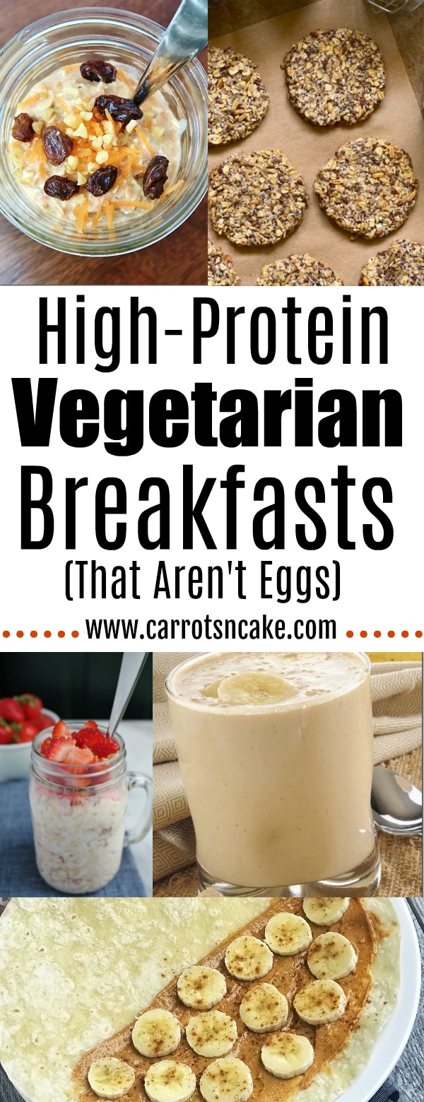 High-protein vegetarian breakfasts that aren’t eggs; www.carrotsncake.com; photos of oatmeal, breakfast cookies, overnight oats with strawberries, a smoothie and a tortilla with nut butter and banana 